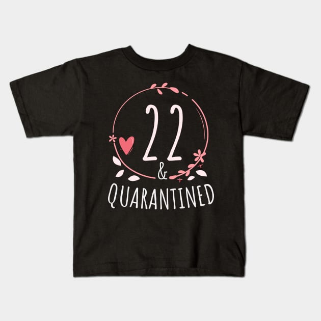 22 And Quarantined 22nd Birthday in Quarantine Queen Gift Kids T-Shirt by heidiki.png